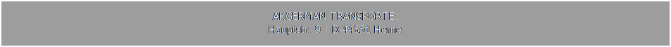 Textfeld: AKGERMAN TRANSPORTE 
Hauptstr. 9 | D-44651 Herne
